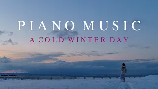 Beautiful Piano Music That Sounds Like A Cold Winter Day 【Playlist】