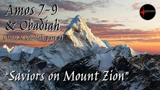 Come Follow Me - Amos & Obadiah, part 2 (Amos 7-9 and Obadiah 1): "Saviors on Mount Zion"