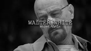 Walter White - Alone Again
