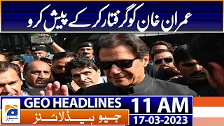 Geo Headlines Today 11 AM | Imran Khan again approaches IHC against arrest warrant | 17th March 2023