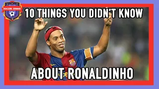 ⚽🇧🇷 Ronaldinho - 10 Things You Didn’t Know - Soccer Studio 🇧🇷 ⚽