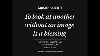 To look at another without an image is a blessing | J. Krishnamurti