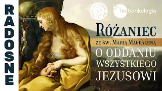 Różaniec Teobańkologia ze św. Marią Magdaleną o oddanie wszystkiego Jezusowi 24.07 Poniedziałek