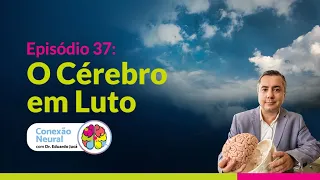 O CÉREBRO EM LUTO I EP. 37