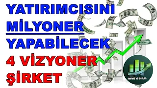 YATIRIMCISINI MİLYONER YAPABİLECEK 4 VİZYONER ŞİRKET