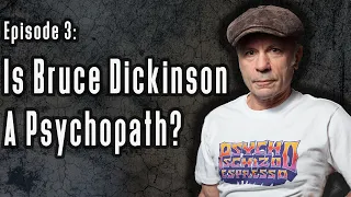 Episode 3: Is Bruce Dickinson a Psychopath?