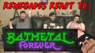 Renegades React to... BATMETAL FOREVER