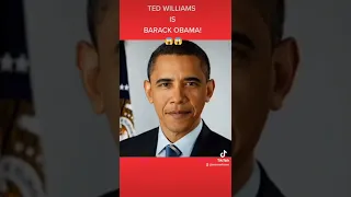 TED WILLIAMS is BARACK OBAMA!😱😱