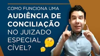 Audiência de Conciliação - Como Funciona uma Audiência de Conciliação no Juizado Especial Cível? 🤔