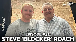 #41 Steve 'Blocker' Roach | The Bye Round Podcast with James Graham