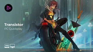 Transistor Quickplay [PC Gameplay][1080p - 60fps][No Commentary]