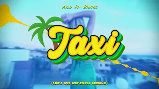 Kizo ft. Bletka - TAXI [ORO PO PROSTU REMIX]