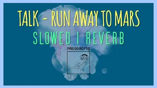 Run Away To Mars [TALK] | Slowed 'n' Reverb