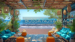 Relaxing Coffee Shop Atmosphere By The Beach ☕ Soothing Bossa Nova Jazz Music Helps Elevate Mood