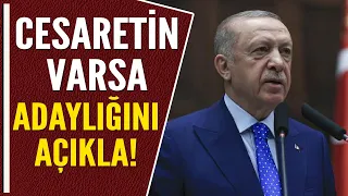 ERDOĞAN: YA ADAYLIĞINI YA DA ADAYINI AÇIKLA!