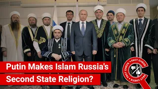 FACT CHECK: Has Putin Made Islam the Second State Religion of Russia?