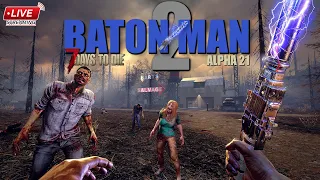 7 Days to Die Alpha 21 Baton Man 2 (Baton Only) #livestream