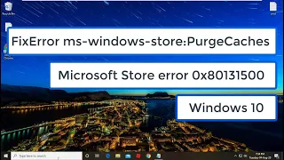 Fix Error ms-windows-store:PurgeCaches | 0x80131500 | Microsoft Store | Windows 10