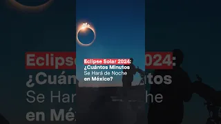 Eclipse Solar 2024: ¿Por cuántos minutos se hará de noche en México? - N+ #Shorts