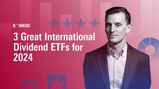 3 Great International Dividend ETFs for 2024