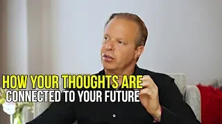 How Your Thoughts Are Connected To Your Future | Dr. Joe Dispenza