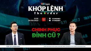 [KHỚP LỆNH 20/05/2024]  CHINH PHỤC ĐỈNH CŨ? | VTVMoney