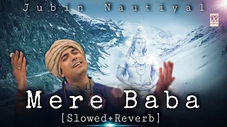 Mere Baba [Slowed+Reverb] - Jubin Nautiyal | Lofi song | Payal Dev | Mahashivratri Song 2022