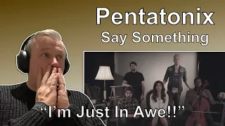 FIRST TIME HEARING Pentatonix - Say Something (Reaction)