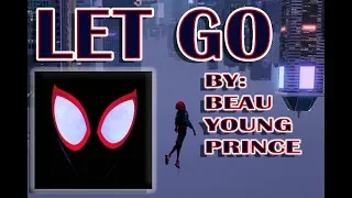 SPIDER-MAN LET GO MUSIC VIDEO | Spider-Man: Into the Spider-verse | Beau Young Prince