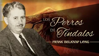 LOS PERROS DE TÍNDALOS, de FRANK BELKNAP LONG 🦑