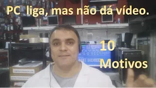 10 principais motivos dos computadores que ligam, mas não dão vídeo.