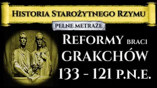 Reformy braci Grakchów. 133 - 121 p.n.e.