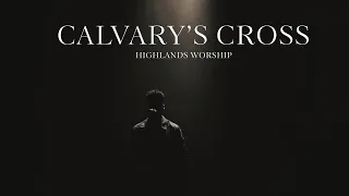 Calvary's Cross | Official Music Video | Highlands Worship