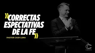 Pastor Cash Luna - Correctas Expectativas De Fe | Casa de Dios