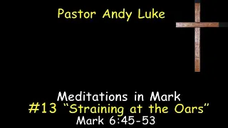 #13 -  "Straining at the Oars" - Mark 6:45 53