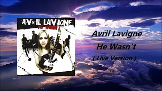 Avril Lavigne  -  He Wasn't  ( Live Version )