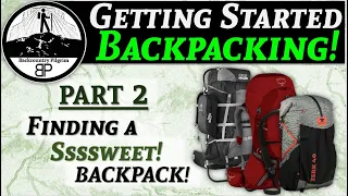 Getting Started Backpacking (Part 2): Choosing Your First Backpack!
