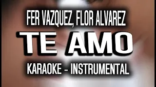 Fer Vazquez, Flor Alvarez - Te Amo ♡ (KARAOKE - INSTRUMENTAL)