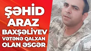 Şəhid Araz Baxşəliyev - Vətənə qalxan olan əsgər