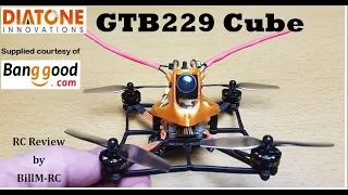 Diatone GTB229 Cube review - 2.5" 2S FPV Racing Quadcopter Drone