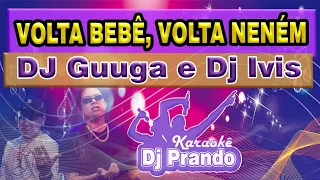 Karaoke (cover) Volta bebê, volta neném - DJ Guuga e Dj Ivis