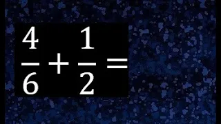 4/6 mas 1/2 . Suma de fracciones heterogeneas , diferente denominador 4/6+1/2