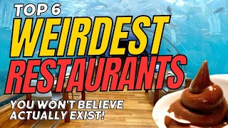 Top 6 Weirdest Restaurants You Won't Believe Actually Exist