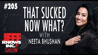 That Sucked, Now What ? | Neeta Bhushan & Jeff Lopes 205