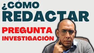 ¿Cómo redactar mi pregunta de investigación con un enfoque cualitativa?