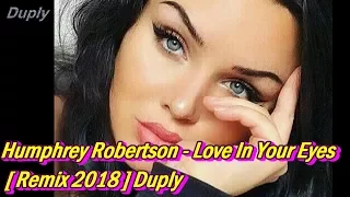 Humphrey Robertson - Love In Your Eyes [ Remix 2018 ] Duply