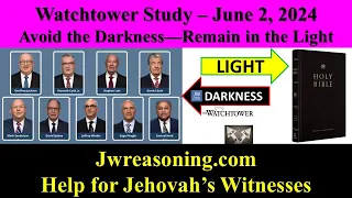 Watchtower Study - June 2, 2024 - Avoid the Darkness​—Remain in the Light
