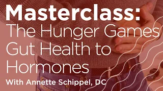 Masterclass: The Hunger Games - From Gut Health to Hormones