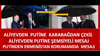 ALİYEVDEN PUTİNE  ŞEMSİYELİ MESAJ   RUS GÜÇLERİNİ  KARABAĞDAN ÇEK  PUTİNDEN ERMENİSTAN  BENİM MESAJI