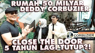 RUMAH 50 MILYAR DEDDY CORBUZIER!! CLOSE THE DOOR TUTUP 5 TAHUN LAGI?!